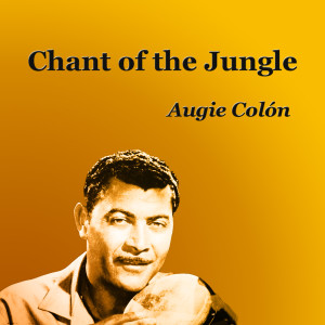 Album Chant of the Jungle from Augie Colon
