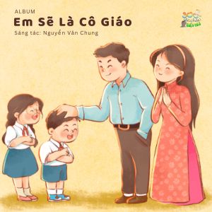 Album Nhạc Thiếu Nhi - P10: Em Sẽ Là Cô Giáo from Nguyen Van Chung