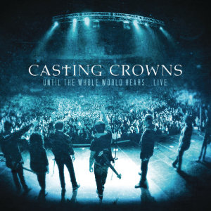Casting Crowns的專輯Until The Whole World Hears Live