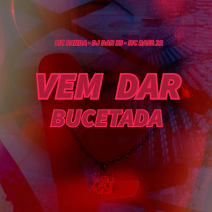 Listen to VEM DA BUCETADA (Explicit) song with lyrics from DJ Dan zs