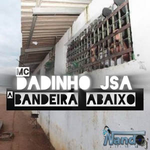 收聽Mc Dadinho JSA的A BANDEIRA ABAIXO歌詞歌曲