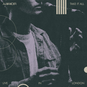 ดาวน์โหลดและฟังเพลง Take It All (Live in London) พร้อมเนื้อเพลงจาก AJ Wander