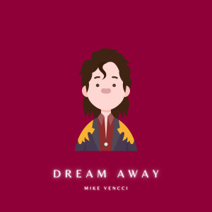 ดาวน์โหลดและฟังเพลง Dream Away พร้อมเนื้อเพลงจาก Mike Vencci