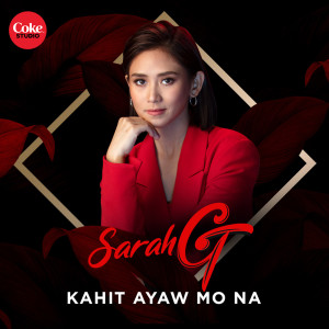 收聽Sarah Geronimo的Kahit Ayaw Mo Na歌詞歌曲