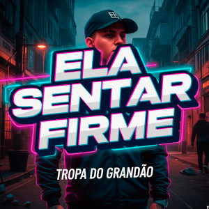 TROPA DO GRANDÃO的專輯Ela Vai Sentar Firme