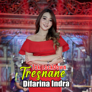 Dengarkan Tak Lockdown Tresnane lagu dari Difarina Indra dengan lirik