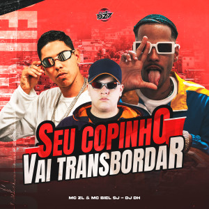 Listen to SEU COPINHO VAI TRANSBORDAR (Explicit) song with lyrics from MC ZL