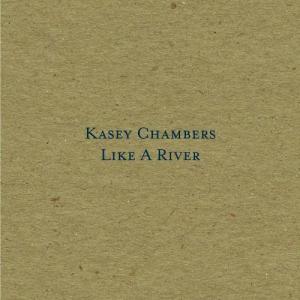 ดาวน์โหลดและฟังเพลง Like A River (Radio Edit) พร้อมเนื้อเพลงจาก Kasey Chambers