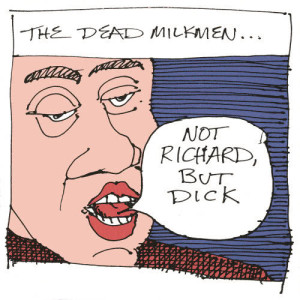 The Dead Milkmen的專輯Not Richard, But Dick