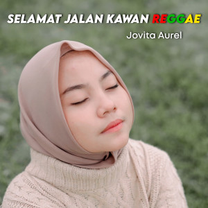 收听Jovita Aurel的Selamat Jalan Kawan Reggae歌词歌曲
