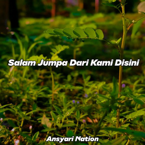 收听Ansyari Nation的Salam Jumpa Dari Kami Disini (Remix)歌词歌曲