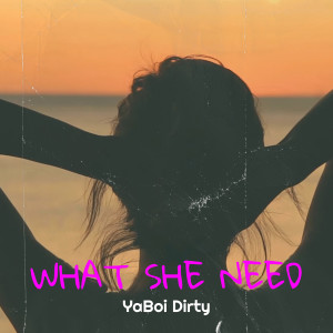 Listen to What She Need (Explicit) song with lyrics from YaBoi Dirty