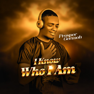 Listen to I Know Who I Am song with lyrics from Prosper Germoh