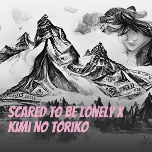 Dengarkan Scare to Be Lonely X Kimi no Toriko lagu dari Dj Icha dengan lirik