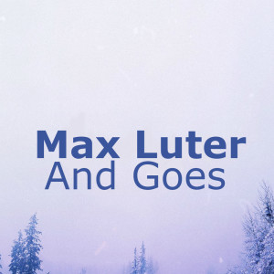 收听Max Luter的Max Luter-And Goes.wav歌词歌曲