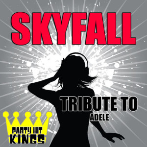 ดาวน์โหลดและฟังเพลง Skyfall (Tribute to Adele) พร้อมเนื้อเพลงจาก Party Hit Kings