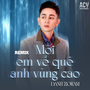 Listen to Mời Em Về Quê Anh Vùng Cao (Remix, Instrumental) song with lyrics from Danh Zoram