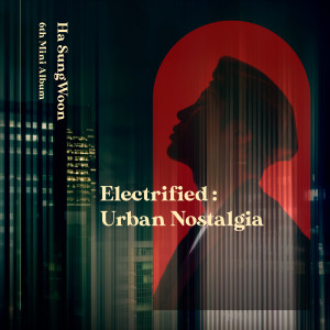 Album Electrified : Urban Nostalgia from Ha Sung-woon