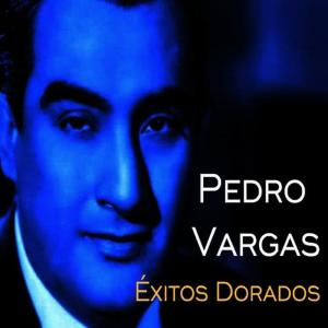 Pedro Vargas - Éxitos Dorados