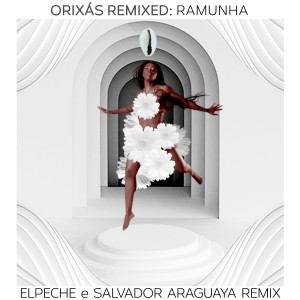 อัลบัม Orixás Remixed: Ramunha (Canto para Todos Orixás) (Elpeche & Salvador Araguaya Remix) ศิลปิน Aloísio Menezes