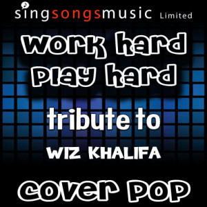 ดาวน์โหลดและฟังเพลง Work Hard Play Hard (Tribute to Wiz Khalifa) (Explicit) พร้อมเนื้อเพลงจาก Cover Pop