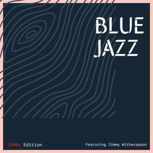 Album Blue Jazz: 1940s Edition - Featuring Jimmy Witherspoon from Various