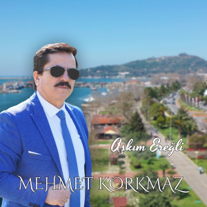 收听Mehmet Korkmaz的Aşkım Ereğli歌词歌曲