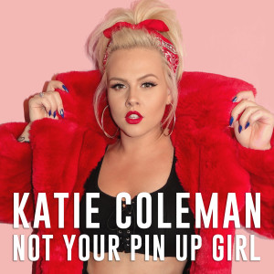 收聽Katie Coleman的Not Your Pin up Girl歌詞歌曲