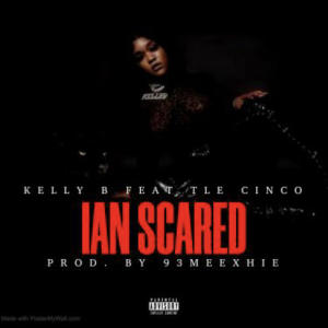 Album Ian Scared (feat. TLE Cinco) (Explicit) from Kelly B