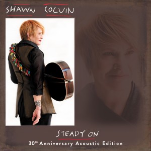 อัลบัม Steady On (30th Anniversary Acoustic Edition) ศิลปิน Shawn Colvin