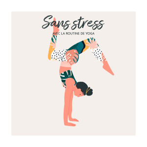Album Sans stress avec la routine de yoga (Musique de guérison profonde pour l'esprit, le corps et l'âme, Surmonter l'anxiété et la fatigue) from Parfait Yoga Sanctuaire