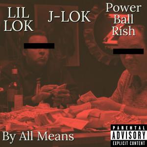 อัลบัม By All Means (feat. J-LOK & Power Ball Rish) (Explicit) ศิลปิน Power Ball Rish