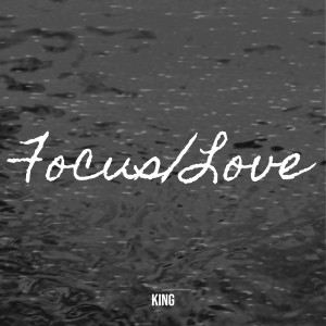 Dengarkan lagu Focus/Love (Explicit) nyanyian King dengan lirik