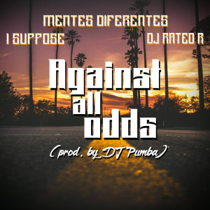 收听Mentes Diferentes的Against All Odds (feat. I Suppose & DJ Rated R)歌词歌曲