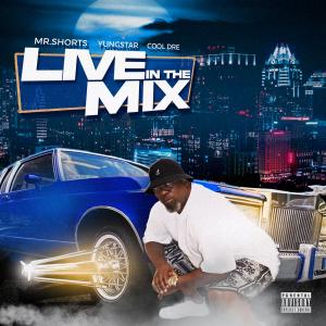 อัลบัม Live in The Mix (feat. Cool Dre & Yungstar) [Live] (Explicit) ศิลปิน MR. Shorts