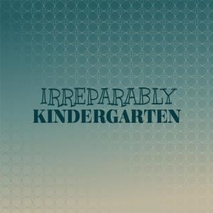 Irreparably Kindergarten dari Various