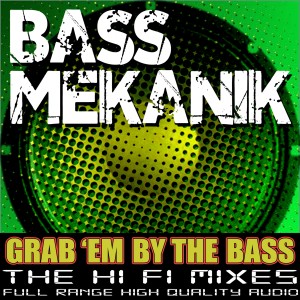 Bass Mekanik的專輯Grab 'Em by the Bass (The Hi Fi Mixes)