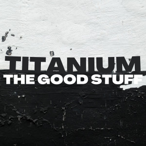 Album The Good Stuff oleh Titanium