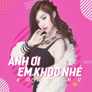 ดาวน์โหลดและฟังเพลง Anh Oi Em Khoc Nhe พร้อมเนื้อเพลงจาก Song Thu