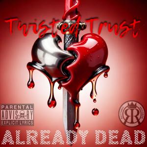 Already dead的專輯Twisted Trust (Explicit)