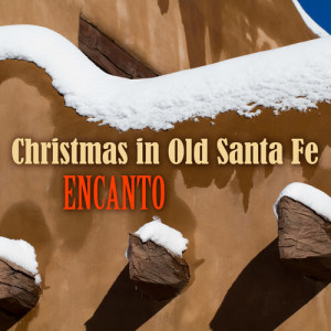 收听Encanto的Christmas in Old Santa Fe歌词歌曲