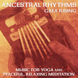Album Ancestral Rhythms (Music for Yoga and Peaceful, Relaxing Meditation) from Gaea Rising