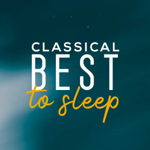 Classical Music: 50 of the Best的專輯Classical Best to Sleep
