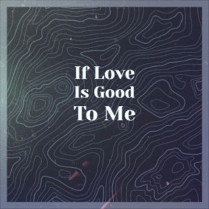 Album If Love Is Good To Me from Various