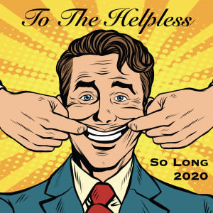 Listen to So Long 2020 song with lyrics from To The Helpless
