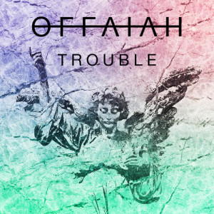 收聽offaiah的Trouble歌詞歌曲