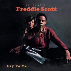 Freddie Scott的專輯Cry To Me-The Best Of Freddie Scott
