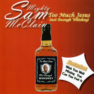 Mighty sam mcclain的专辑Too Much Jesus (Not Enough Whiskey)