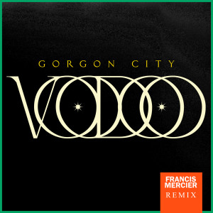 收聽Gorgon City的Voodoo (Francis Mercier Remix)歌詞歌曲