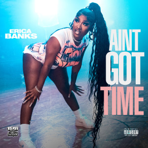 Listen to Aint Got Time song with lyrics from Erica Banks